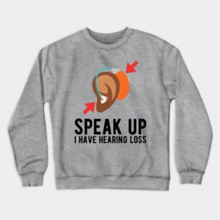 speak up i have hearing loss deaf  hearing asl  audio  impaired  sign   aid  lipread  deafness   bsl  disability communication Crewneck Sweatshirt